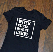 Load image into Gallery viewer, Witch better have my Candy /  Halloween T-shirt / Unisex / Adult Shirt / Dress up / Hip Hop / Urban / Trick or Treat / Monochrome / Funny